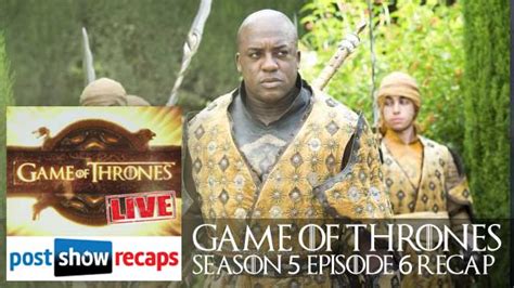 Game of Thrones | Season 5 Episode 6 LIVE Recap - PostShowRecaps.com