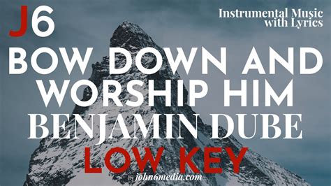 Benjamin Dube Bow Down And Worship Him Instrumental Music And Lyrics