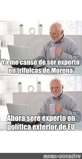 Meme Ya me cansé de ser experto en trifulcas de Morena Ahora seré