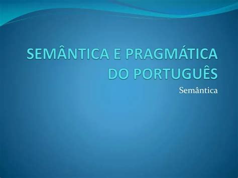 PPT SEMÂNTICA E PRAGMÁTICA DO PORTUGUÊS PowerPoint Presentation free