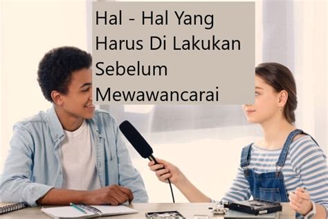 Hal Hal Yang Harus Di Lakukan Sebelum Mewawancarai