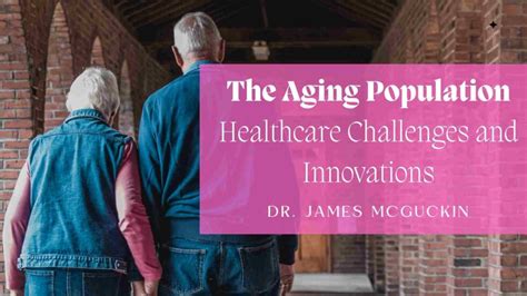 The Aging Population Healthcare Challenges And Innovations Dr James