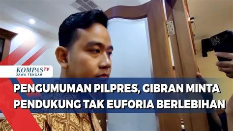 Pengumuman Pilpres Gibran Minta Pendukung Tak Euforia Berlebihan Youtube