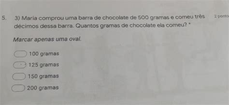 Solved Maria Comprou Uma Barra De Chocolate De Gramas E