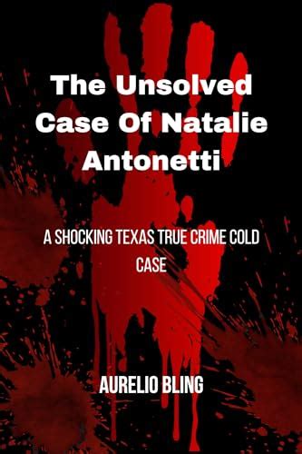 The Unsolved Case Of Natalie Antonetti A Shocking Texas True Crime Cold Case By Aurelio Bling