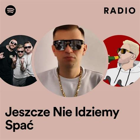 Jeszcze Nie Idziemy Spa Radio Playlist By Spotify Spotify