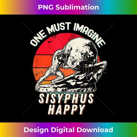 One Must Imagine Sisyphus Happy Cool Sisyphus Meme Urban Inspire Uplift