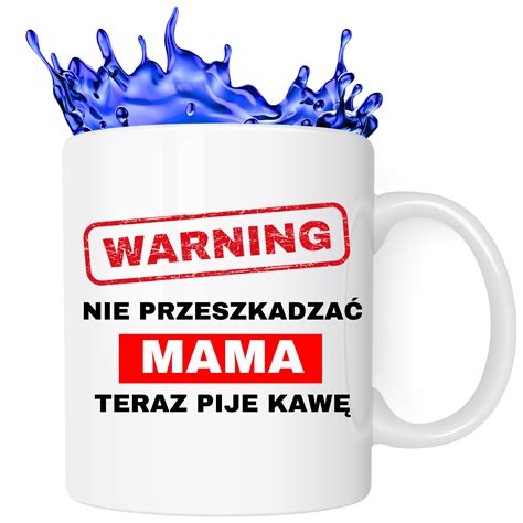 Kubek Prezent Na Dzien Mamy Matki Nie Przeszkadza Prezent Na Dzie