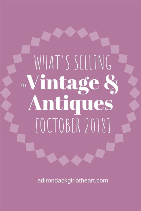 Whats Selling In Vintage And Antiques [october 2018] • Adirondack Girl