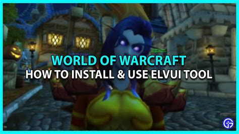 How To Install Use Elvui In World Of Warcraft Steps Guide