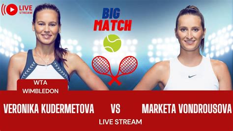 Wta Live Veronika Kudermetova Vs Marketa Vondrousova Wta Wimbledon