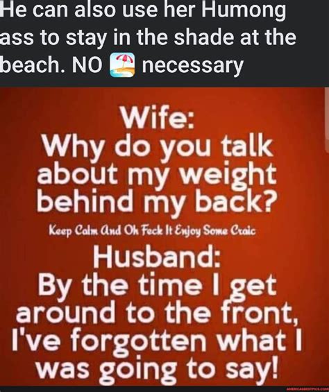 He Can Also Use Her Humong Ass To Stay In The Shade At The Beach No Necessary Wife Why Do