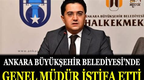 Ankara B Y K Ehir Belediyesinde Genel M D R Istifa Etti Kamudanhaber