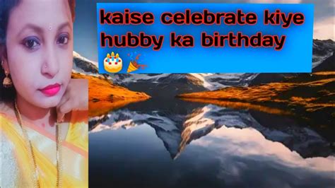 Hubby Ji Ka Birthday Raat Ko 12 Baje Kaise Celebrate Kiye Youtube