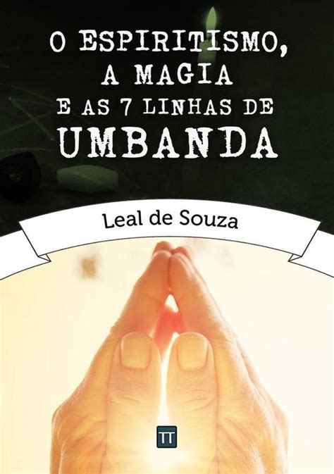 O Espiritismo A Magia E As Sete Linhas De Umbanda Ebook Leal De