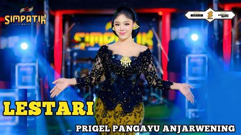 LESTARI PRIGEL PANGAYU ANJARWENING SIMPATIK MUSIC OFFICIAL LIVE