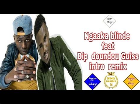 Ngaka Blinde Ft Dip Doundou Guiss Intro Remix YouTube