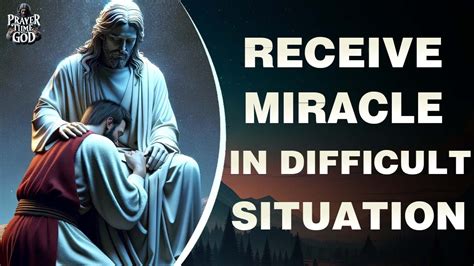 Powerful Prayer For A Miracle In A Difficult Situation And Gaining Trust Prayer Time With God