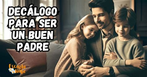 Cómo Puedo Ser Un Buen Padre Consejos Esenciales Para La Paternidad