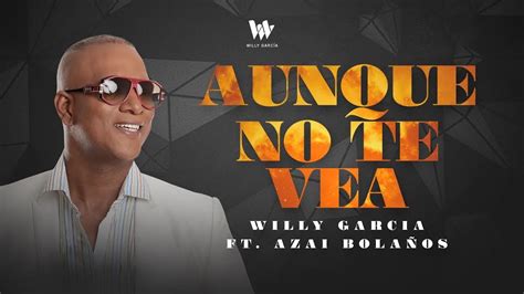 Willy Garcia Ft Azai Bolaños Aunque No Te Vea Audio Oficial Salsa