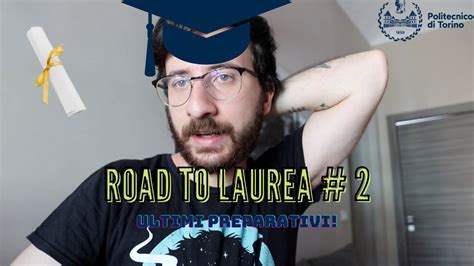 Road To Laurea Gli Ultimi Preparativi Youtube