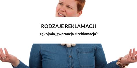 Rodzaje reklamacji Reklamacja każdego towaru Prawa konsumenta