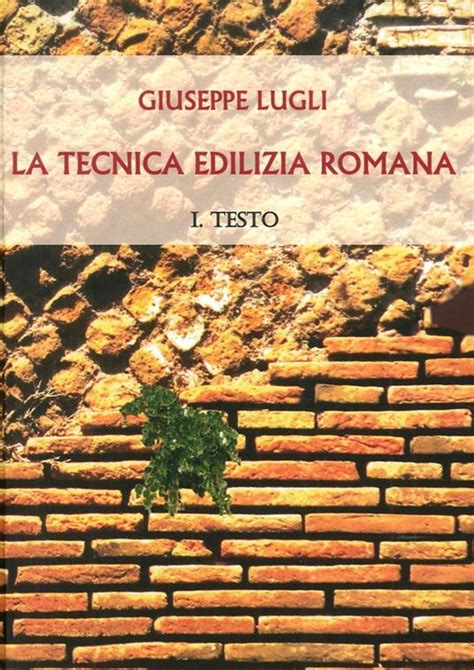 La Tecnica Edilizia Romana Con Particolare Riguardo A Roma E Lazio