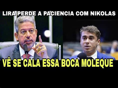 Briga Arthur Lira Perde A Paciencia E Faz Nikolas Calar A B Ca Ele