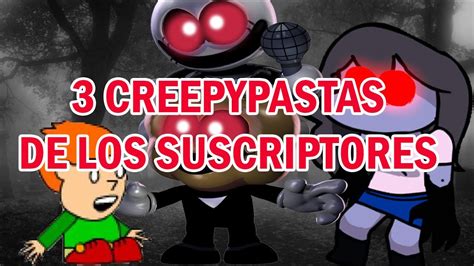 Narrando 3 Creepypastas De Los Suscriptores YouTube