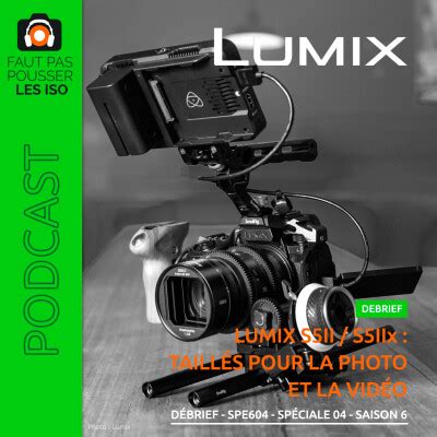 Faut Pas Pousser Les Iso D Brief Spe Lumix S Ii S Iix