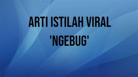 Apa Arti Ngebug Istilah Viral Di Tiktok Populer Di Kalangan Anak Muda