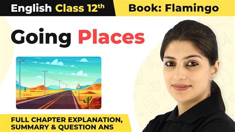 Class 12 English Chapter 8 Going Places Full Chapter Explanation