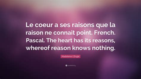 Madeleine Lengle Quote “le Coeur A Ses Raisons Que La Raison Ne