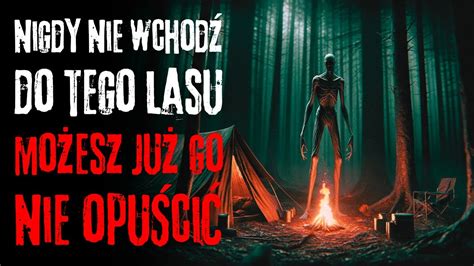 Nigdy Nie Wchod Do Tego Lasu Mo Esz Ju Go Nie Opu Ci Creepypasta