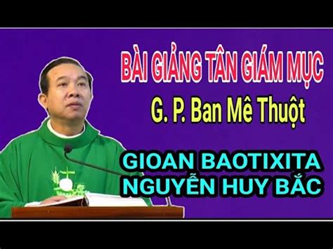 Bài Giảng Tân Giám Mục G P Ban Ma Thuột Gioan Bao TiXiTa Nguyễn Huy Bắc