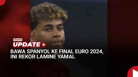 Bawa Spanyol Ke Final Euro Ini Rekor Lamine Yamal Tempo Co