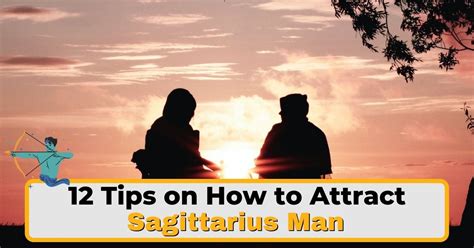 12 Tips On How To Attract A Sagittarius Man In 2025