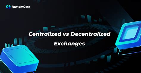 Centralized vs Decentralized Exchanges – ThunderCore Blog