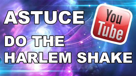 Astuce Youtube Do The Harlem Shake Youtube