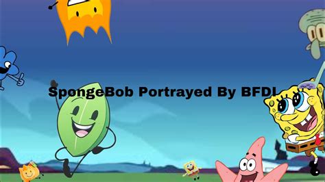 Spongebob Portrayed By Bfdi Youtube