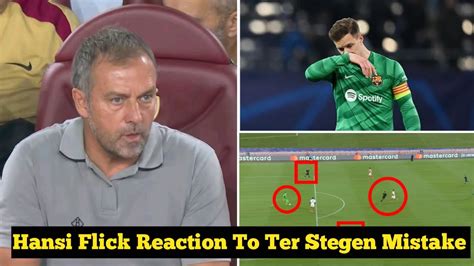 Hansi Flick Reaction To Ter Stegen Mistake Eric Garcia Red Card