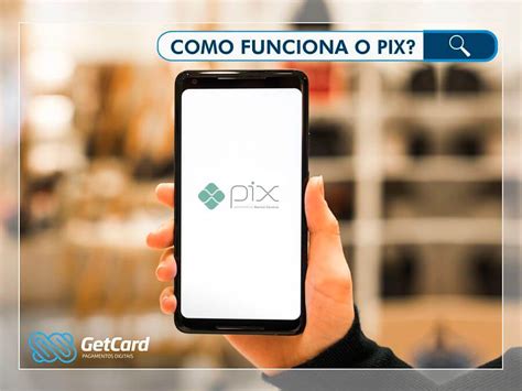 Sistema PIX o que é e como funciona A GetCard responde