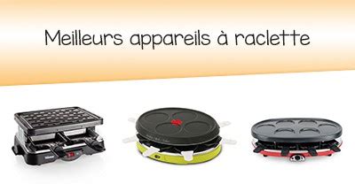 Les Meilleurs Appareils Raclette D Internet En Octobre