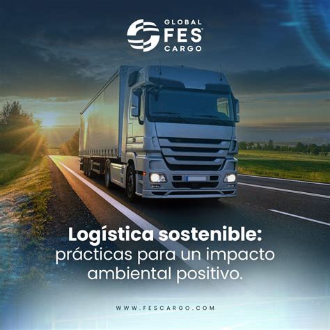 Logística Sostenible Prácticas Para Un Impacto Ambiental Positivo Global Fes Cargo