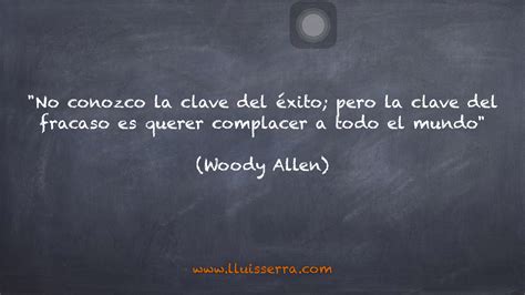 No Conozco La Clave Del Xito Pero La Clave Del Fracaso Es Querer
