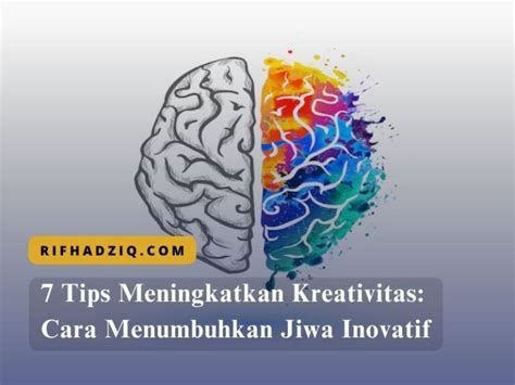 7 Tips Meningkatkan Kreativitas Cara Menumbuhkan Jiwa Inovatif