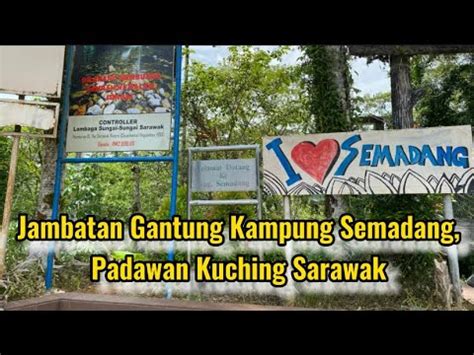 Jambatan Gantung Kampung Semadang Padawan Kuching Sarawak Youtube