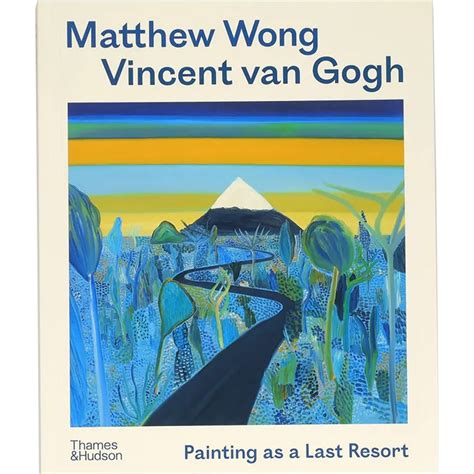 Vincent Van Gogh: Painting as a Last Resort, Matthew Wong, Thames ...