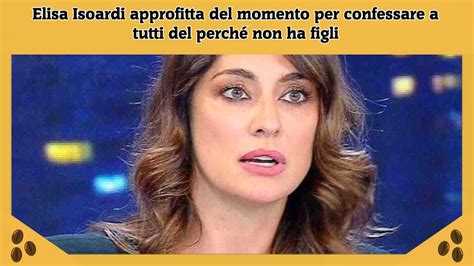 Elisa Isoardi Approfitta Del Momento Per Confessare A Tutti Del Perch