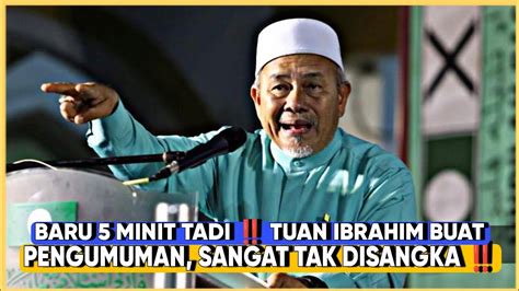 BARU 5 MINIT TADI TUAN IBRAHIM BUAT PENGUMUMAN SANGAT TAK DISANGKA